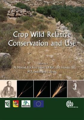 Crop Wild Relative Conservation and Use by Shelagh P. Kell, Nigel Maxted, Brian V. Ford-Lloyd