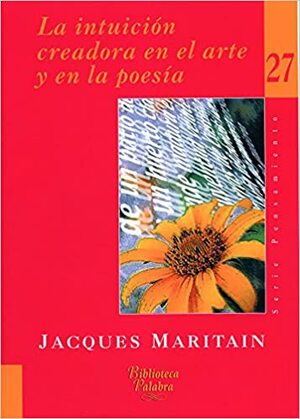 La intuición creadora en el arte y la poesía by Jacques Maritain
