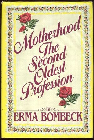 Motherhood: The Second Oldest Profession by Erma Bombeck