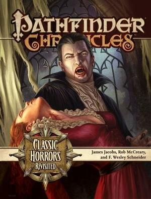 Pathfinder Chronicles: Classic Horrors Revisited by Rob McCreary, James Jacobs, F. Wesley Schneider