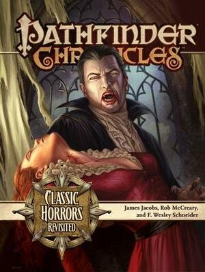 Pathfinder Chronicles: Classic Horrors Revisited by F. Wesley Schneider, Rob McCreary, James Jacobs