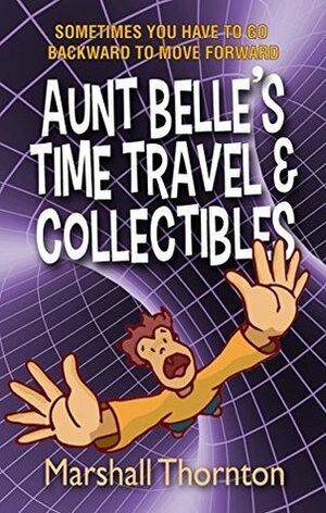 Aunt Belle's Time Travel & Collectibles by Marshall Thornton