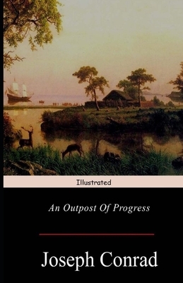 An Outpost of Progress Illustrated by Joseph Conrad