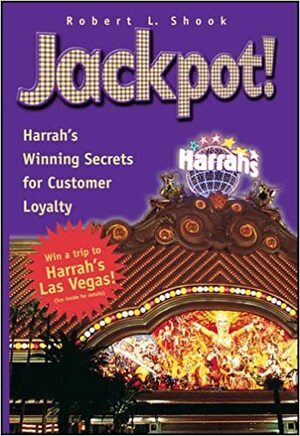 Jackpot!: Harrah's Winning Secrets for Customer Loyalty by Robert L. Shook