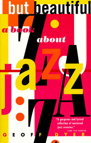 But Beautiful: A Book About Jazz by Geoff Dyer