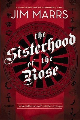 Sisterhood of the Rose: The Recollection of Celeste Levesque by Jim Marrs