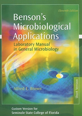 Benson's Microbiological Applications: Laboratory Manual in General Microbiology by Alfred E. Brown