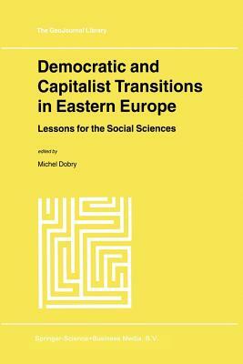 Democratic and Capitalist Transitions in Eastern Europe: Lessons for the Social Sciences by 