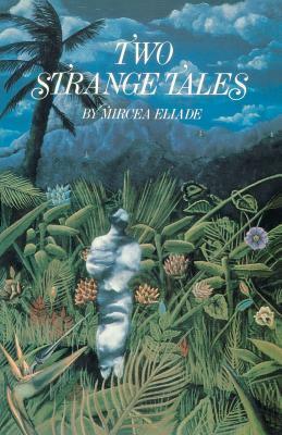 Two Strange Tales by Mircea Eliade