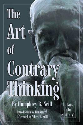 Art of Contrary Thinking by Humphrey B. Neill