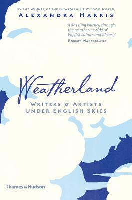 Weatherland: Writers & Artists Under English Skies by Alexandra Harris