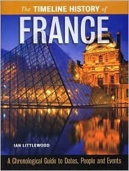 The Timeline History Of France by Ian Littlewood