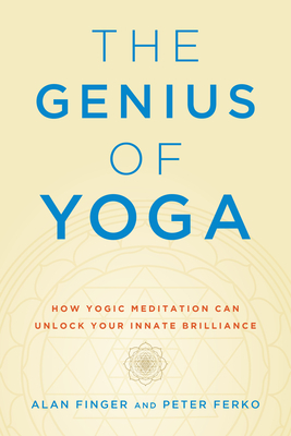 The Genius of Yoga: How Yogic Meditation Can Unlock Your Innate Brilliance by Peter Ferko, Alan Finger