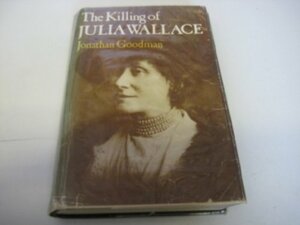 The Killing Of Julia Wallace by Jonathan Goodman