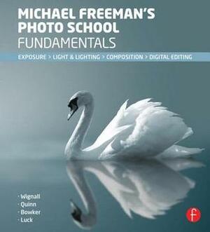 Michael Freeman's Photo School Fundamentals: Exposure, Light & Lighting, Composition by Michael Freeman