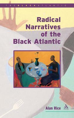Radical Narratives of the Black Atlantic by Alan Rice