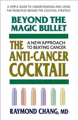 Beyond the Magic Bullet: The Anti-Cancer Cocktail by Raymond Chang