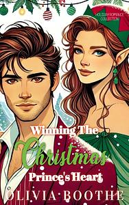 Winning the Christmas Prince's Heart by Olivia Boothe