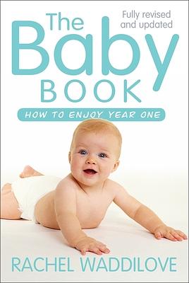 The Baby Book: How to Enjoy Year One by Rachel Waddilove, John Tripp