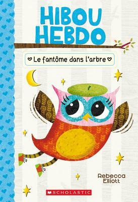 Hibou Hebdo: N? 2 - Le Fant?me Dans l'Arbre by Rebecca Elliott