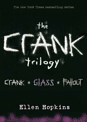 The Crank Trilogy: Crank; Glass; Fallout by Ellen Hopkins