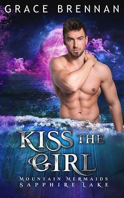 Kiss the Girl: Mountain Mermaids (Sapphire Lake) by Grace Brennan