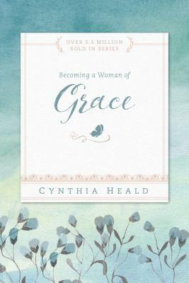 Becoming a Woman of Grace: A Bible Study by Cynthia Heald