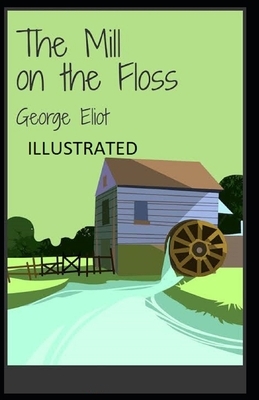 The Mill on the Floss Illustrated by George Eliot