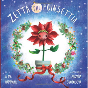 Zetta the Poinsettia by Alma Hammond, Zuzana Svobodova