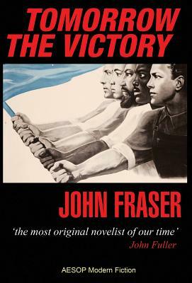 Tomorrow the Victory by John Fraser