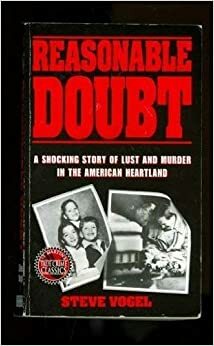 Reasonable Doubt: A True Story of Lust and Murder in the American Heartland by Steve Vogel