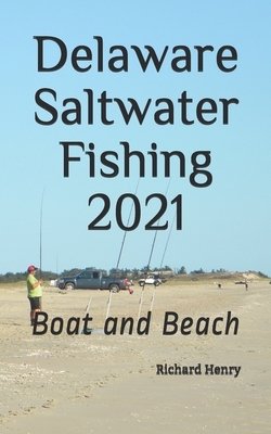 Delaware Saltwater Fishing 2021: Boat and Beach by Richard Henry