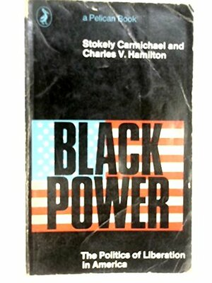 Black Power: The Politics of Liberation in America by Charles V. Hamilton, Stokely Carmichael
