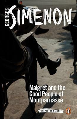 Maigret and the Good People of Montparnasse: Inspector Maigret #58 by Georges Simenon, Ros Schwartz