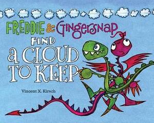 Freddie & Gingersnap Find a Cloud to Keep by Vincent X. Kirsch