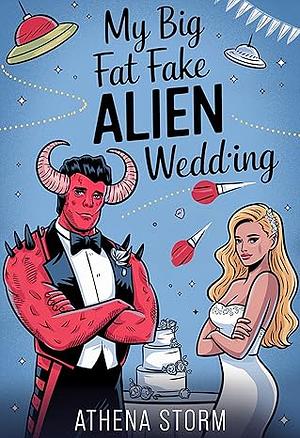 My Big Fat Fake Alien Wedding by Athena Storm
