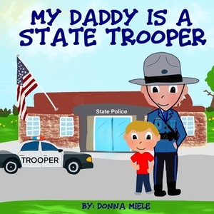 My Daddy is a State Trooper by Donna Miele