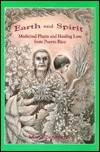 Earth And Spirit: Medicinal Plants And Healing Lore From Puerto Rico by Hrana Janto, Maria Benedetti