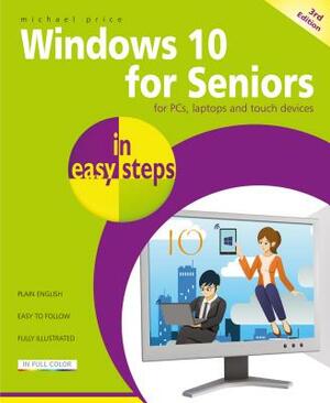 Windows 10 for Seniors in Easy Steps: Covers the April 2018 Update by Michael Price