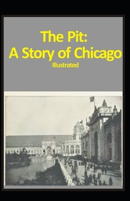 The Pit: A Story of Chicago Illustrated by Frank Norris