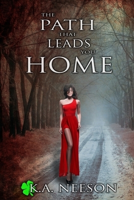 The Path That Leads You Home by K. a. Neeson