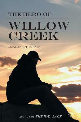 The Hero of Willow Creek by Jeff Turner