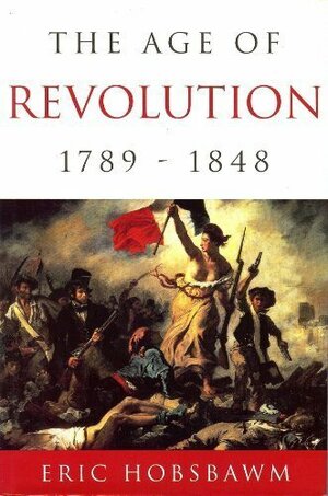 The Age of Revolution, 1789-1848 by Eric Hobsbawm