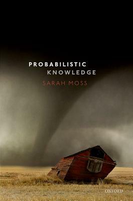 Probabilistic Knowledge by Sarah Moss