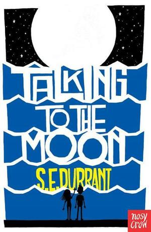 Talking to the Moon by S.E. Durrant