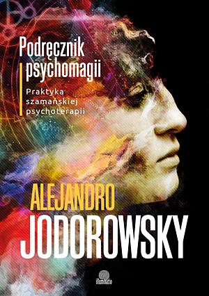 Podręcznik psychomagii. Praktyka szamańskiej psychoterapii by Alejandro Jodorowsky