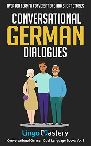 Conversational German Dialogues: Over 100 German Conversations and Short Stories (Conversational German Dual Language Books) by Lingo Mastery