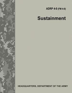 Sustainment (ADRP 4-0 / FM 4-0) by Department Of the Army