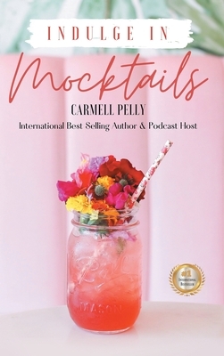 Indulge in Mocktails by Carmell Pelly