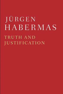 Truth and Justification by Jürgen Habermas